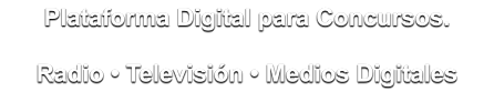 Plataforma Digital para Concursos.  Radio  Televisin  Medios Digitales Plataforma Digital para Concursos.  Radio  Televisin  Medios Digitales